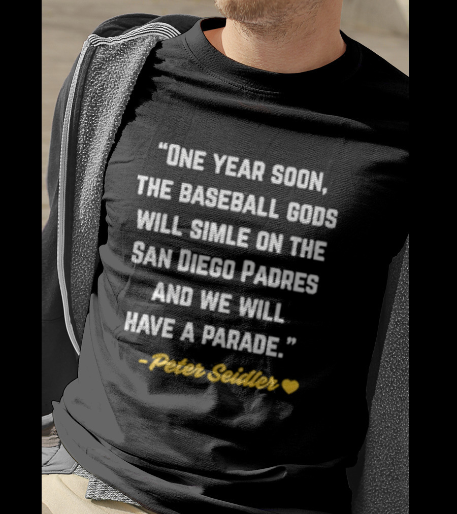 One Year Soon Baseball Gods Smile San Diego Padres Peter Seidler Parade T-Shirt