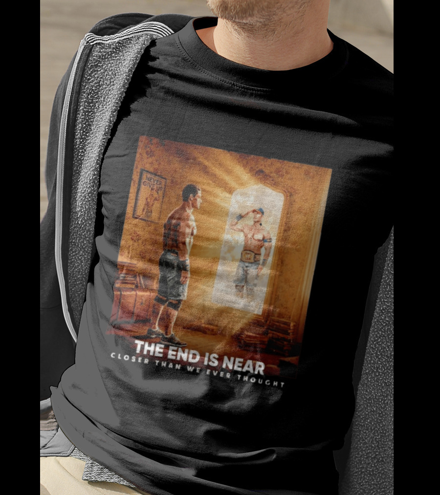 The End Is Near Closer Than We Ever Thought John Cena WWE Never Give Up T-Shirt