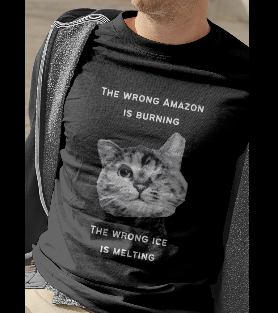The Wrong Amazon Is Burning The Wrong Ice Is Melting Cat Face T-Shirt
