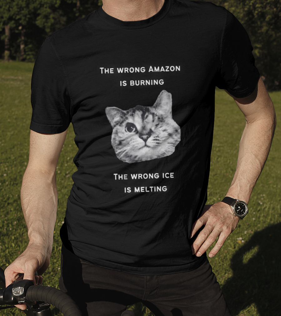 The Wrong Amazon Is Burning The Wrong Ice Is Melting Cat Face T-Shirt