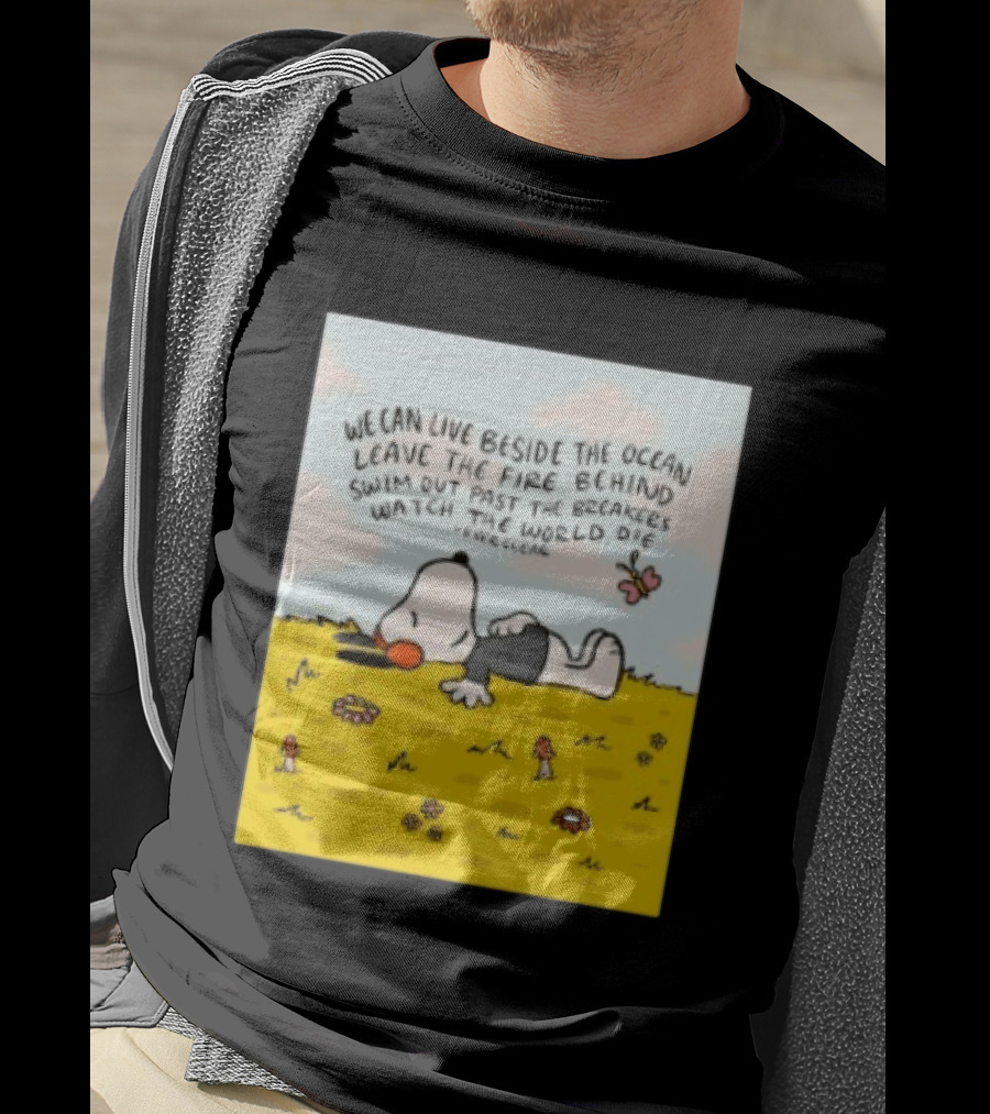 We Can Live Beside The Ocean Leave The Fire Behind Swim Out Past The Breakers Snoopy The World Die Everclear T-Shirt