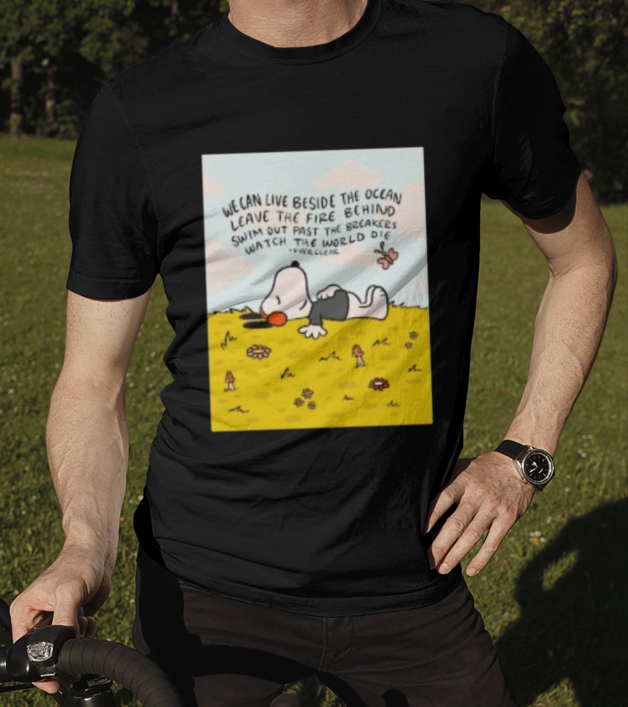 We Can Live Beside The Ocean Leave The Fire Behind Swim Out Past The Breakers Snoopy The World Die Everclear T-Shirt