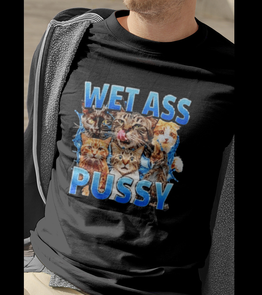 Wet Ass Pussy Cat Meme Kittens T-Shirt
