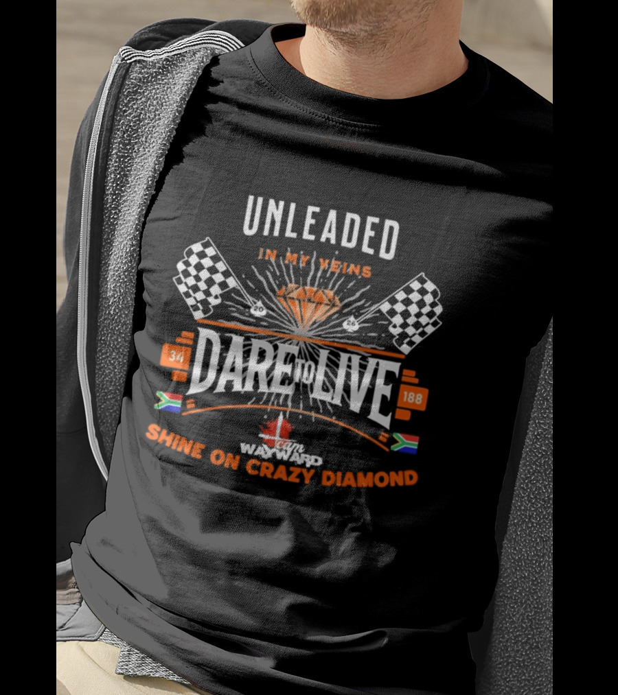 Dare To Live Unleaded In My Veins Shine On Crazy Diamond Racing 34 188 South Africa Canada Flags T-Shirt