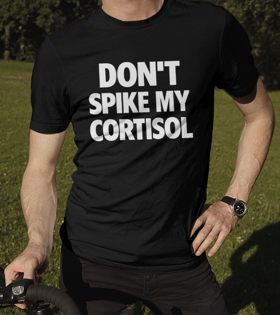 Don't Spike My Cortisol Stress Warning T-Shirt