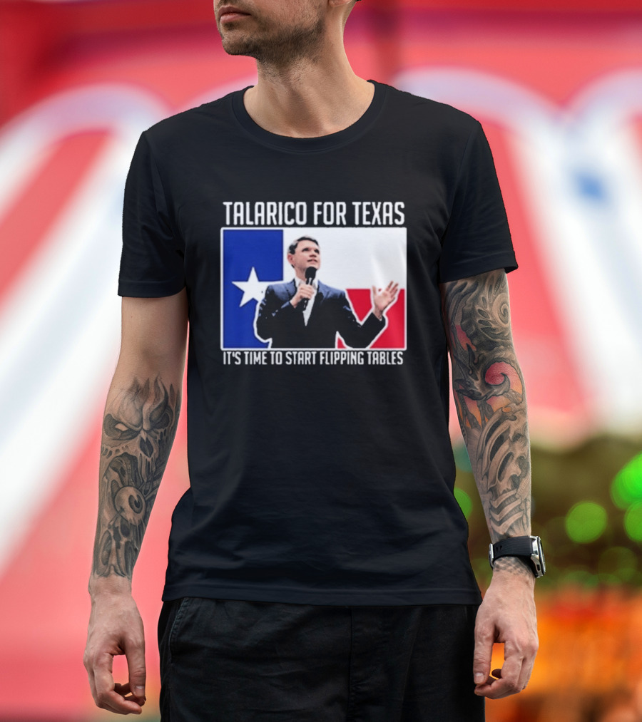 Talarico For Texas It's Time to Start Flipping Tables T-Shirt