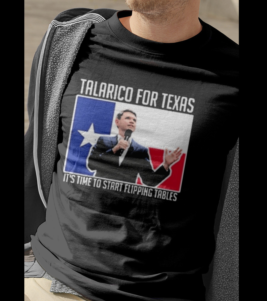 Talarico For Texas It's Time To Start Flipping Tables T-Shirt