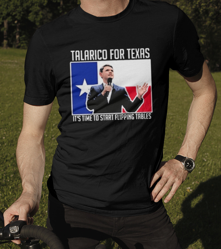 Talarico For Texas It's Time To Start Flipping Tables T-Shirt