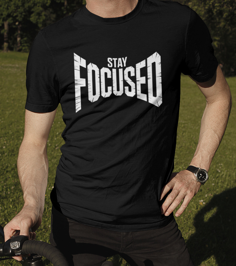 Stay Focused Bold Perspective Motivation T-Shirt