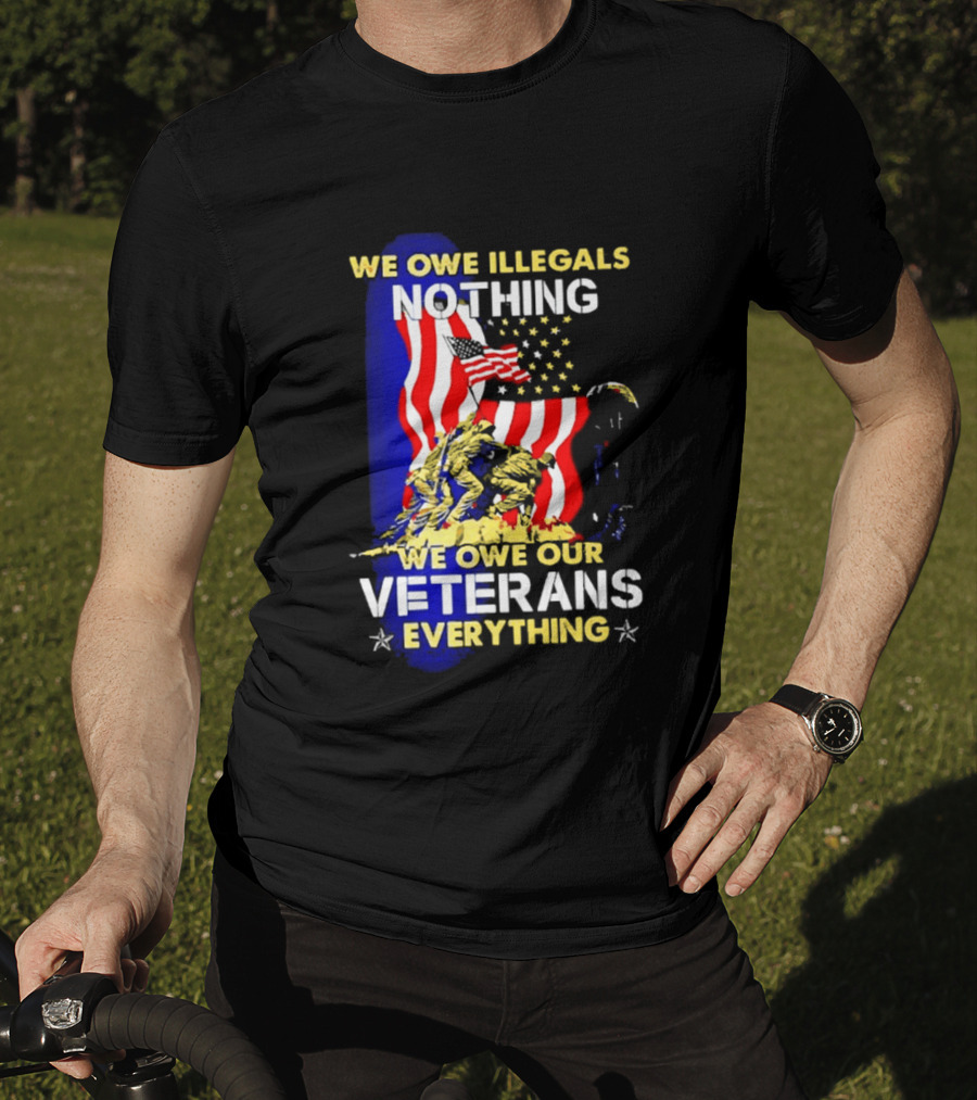 We Owe Illegals Nothing We Owe Our Veterans Everything Patriotic American Flag Stars T-Shirt