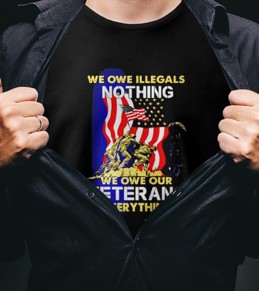 We Owe Illegals Nothing We Owe Our Veterans Everything Patriotic American Flag Stars T-Shirt