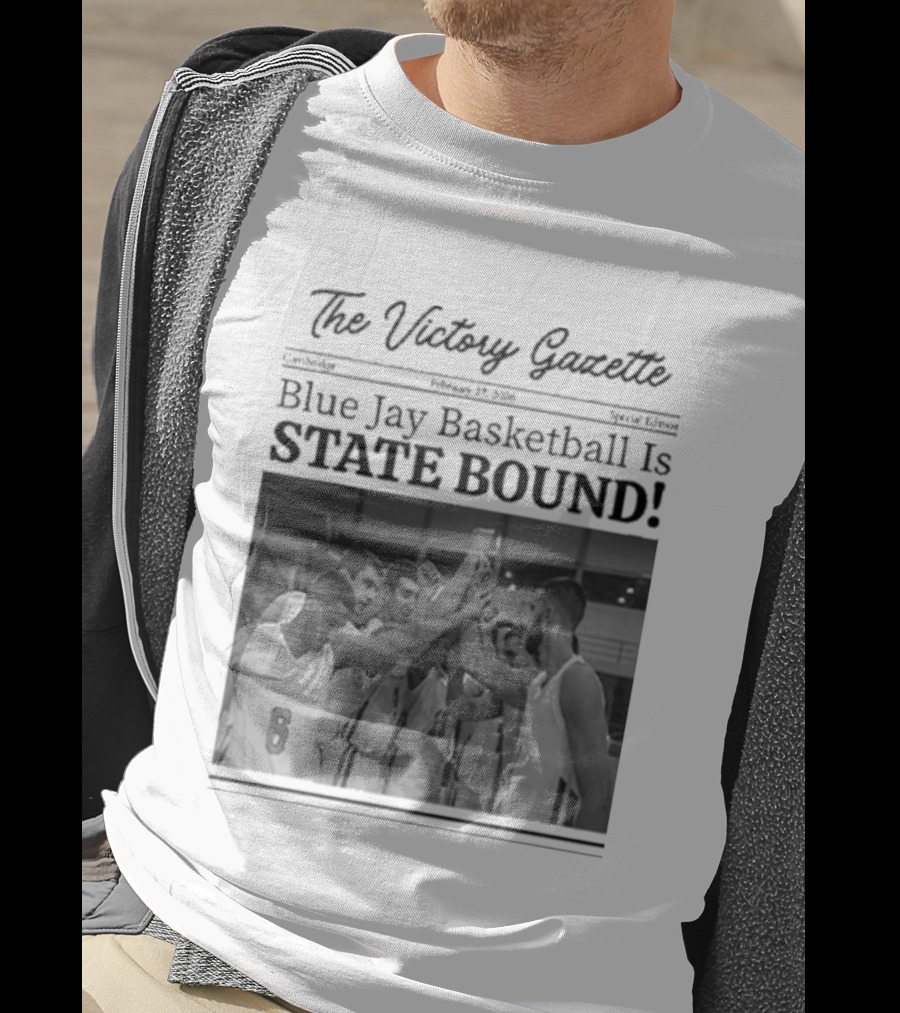 The Victory Gazette Blue Jay Basketball Is State Bound Celebration T-Shirt