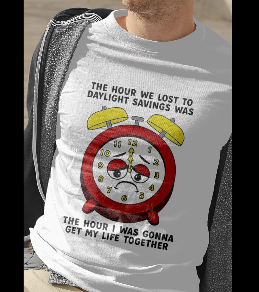 The Hour We Lost To Daylight Savings Face Sad Expression T-Shirt
