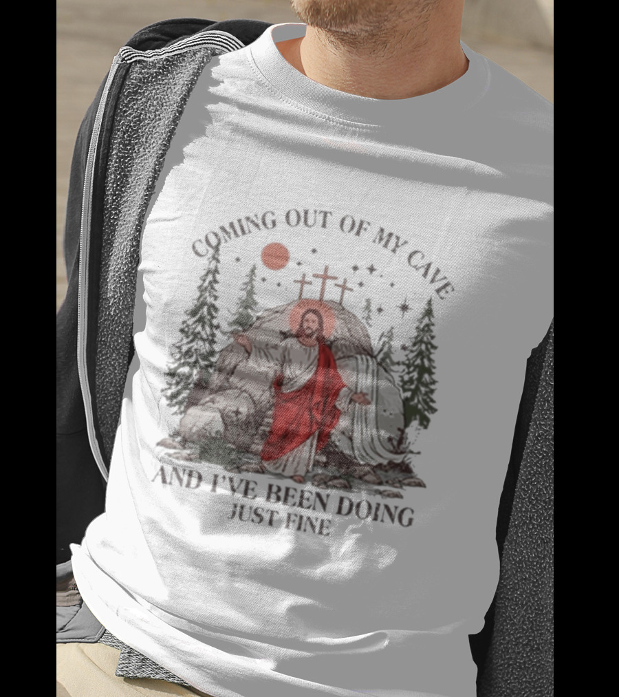 Jesus Coming Out Of My Cave And I've Been Doing Just Fine Forest Cave Crosses T-Shirt