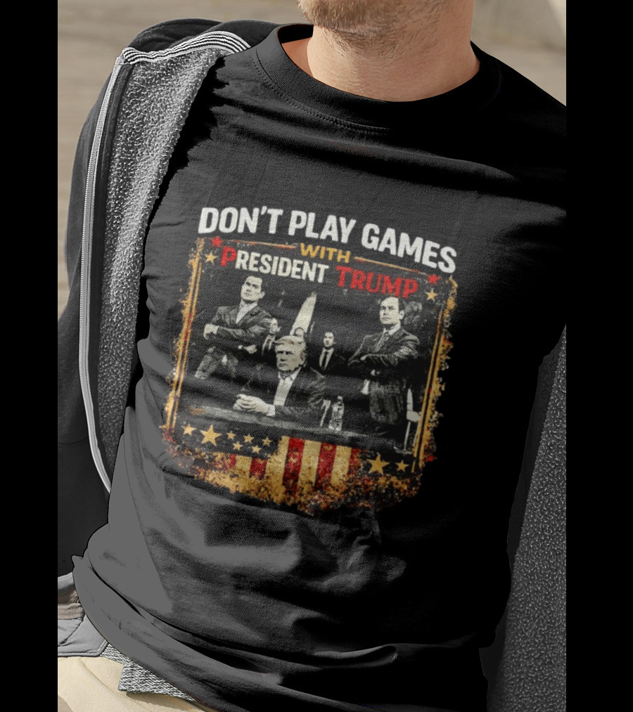 Don't Play Games With President Trump American Flag Style Ships Free T-Shirt