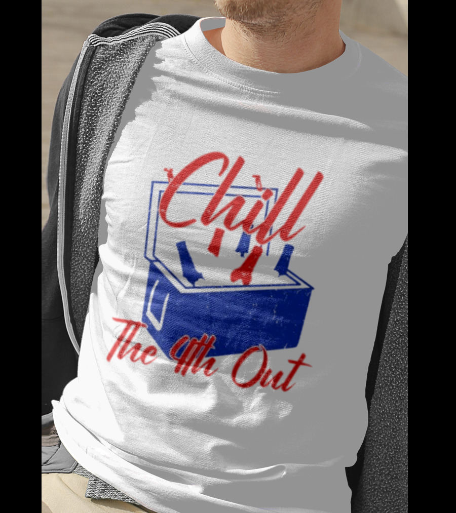 Chill The 4th Out Beer Cooler Fourth Of July T-Shirt