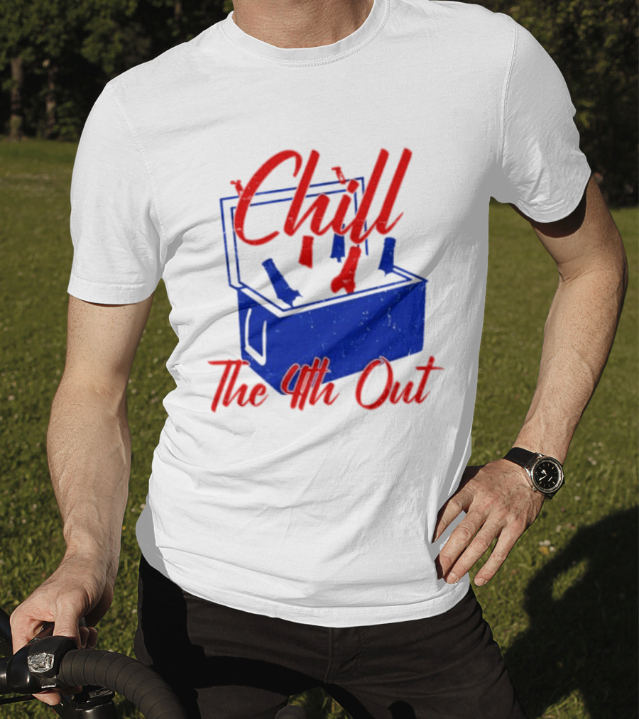 Chill The 4th Out Beer Cooler Fourth Of July T-Shirt