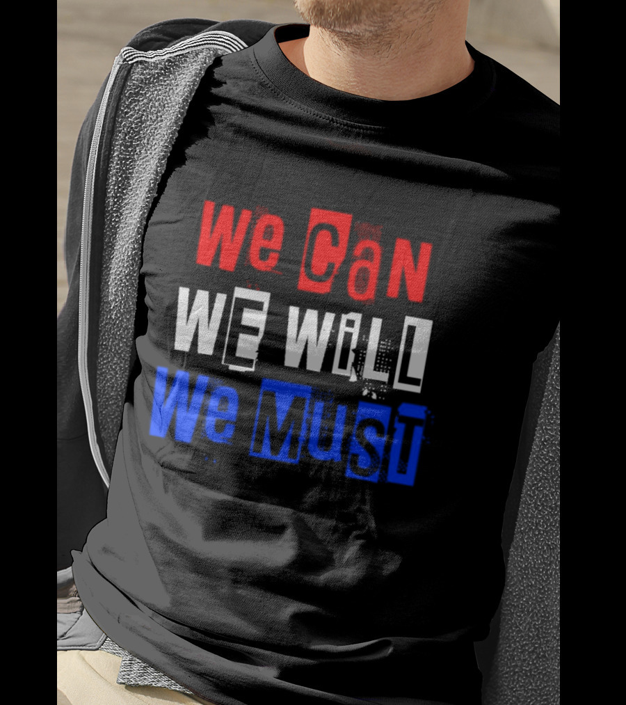 We Can We Will We Must Patriotic Colors Ships From USA T-Shirt