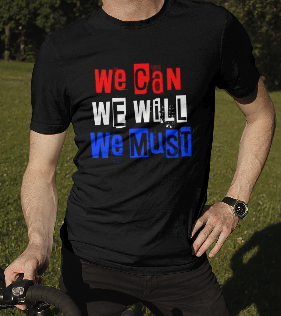 We Can We Will We Must Patriotic Colors Ships From USA T-Shirt