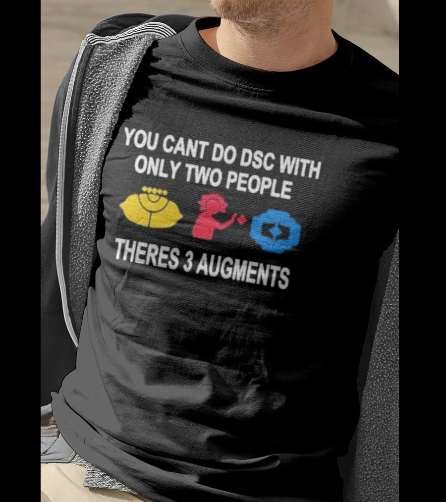 You Cant Do DSC With Only Two People Theres 3 Augments Yellow Red Blue T-Shirt