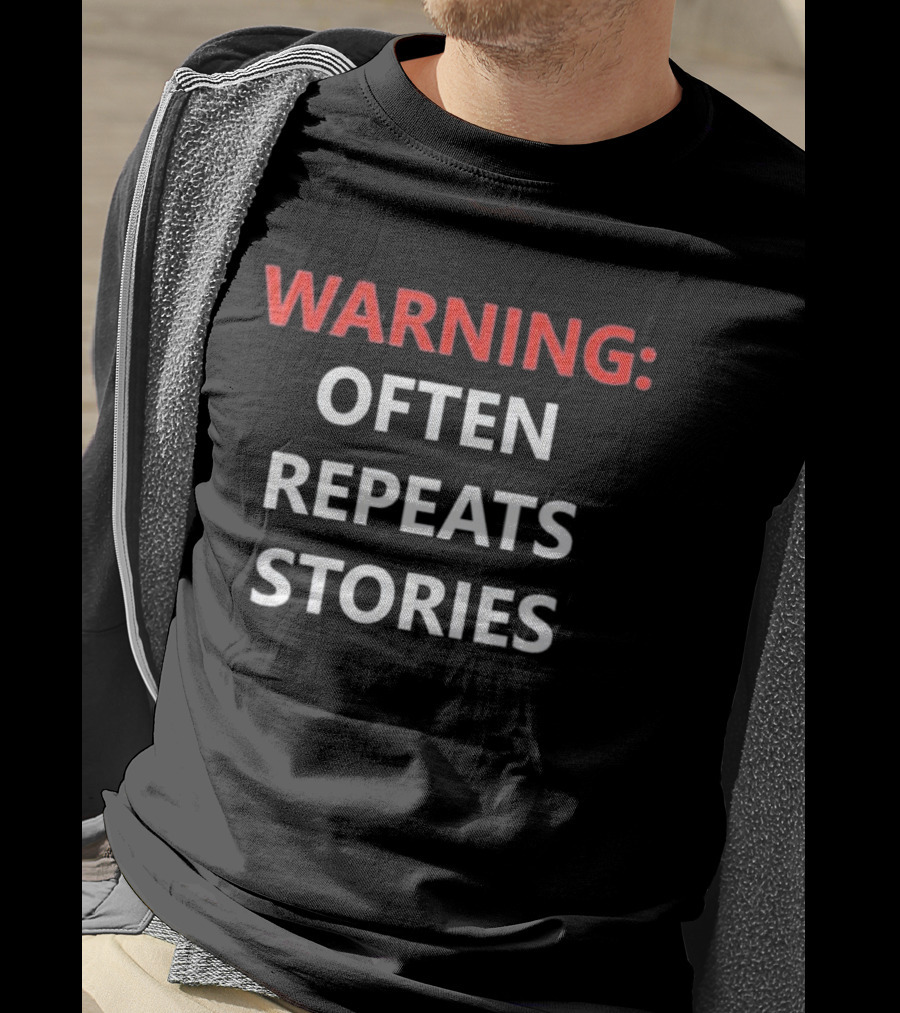 Warning Often Repeats Stories Humorous T-Shirt