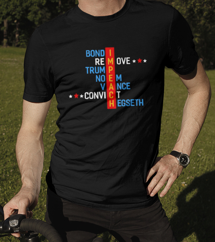 Bondi Remove Trump Noem Vance Convict Hegseth Impeach T-Shirt