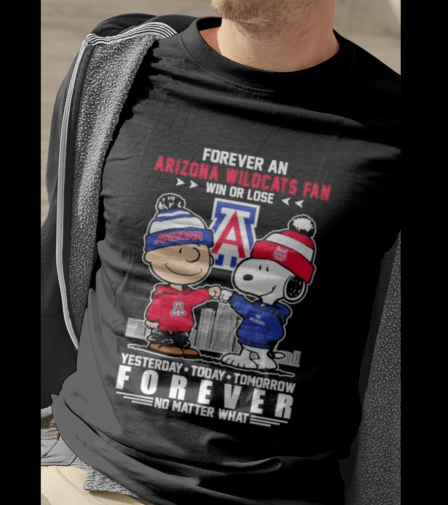 Forever An Arizona Wildcats Fan Win Or Lose Yesterday Today Tomorrow Forever No Matter What T-Shirt