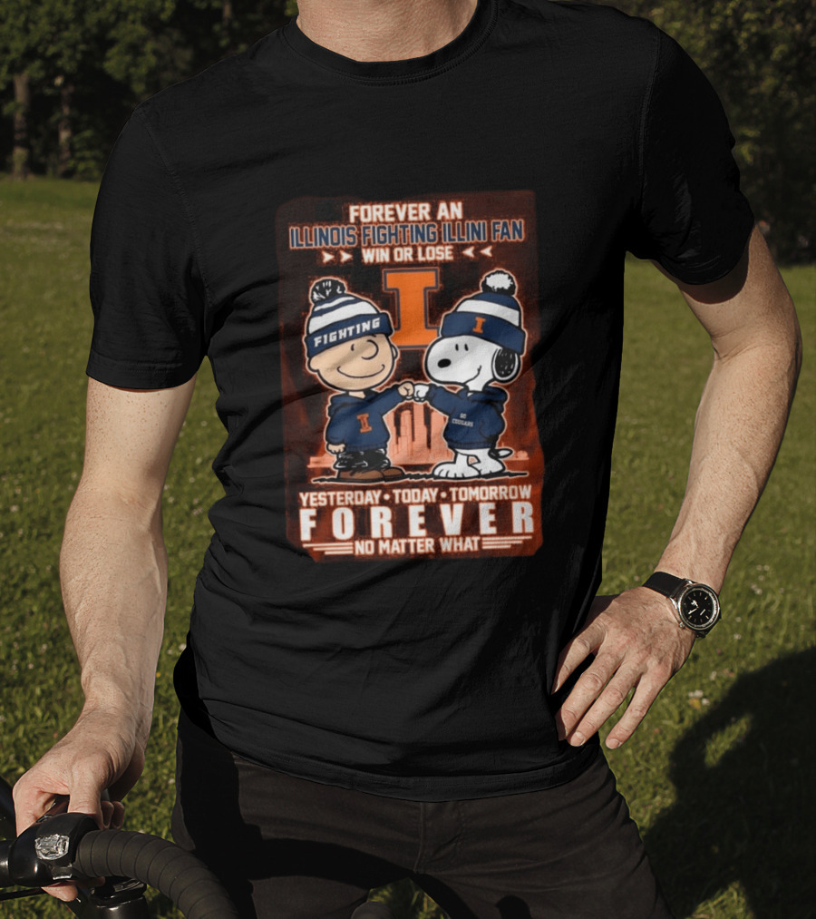 Forever An Illinois Fighting Illini Fan Win Or Lose Yesterday Today Tomorrow Forever No Matter What T-Shirt