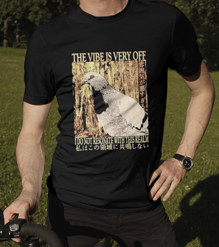 The Vibe Is Very Off I Do Not Resonate With This Realm Pigeon Japanese T-Shirt