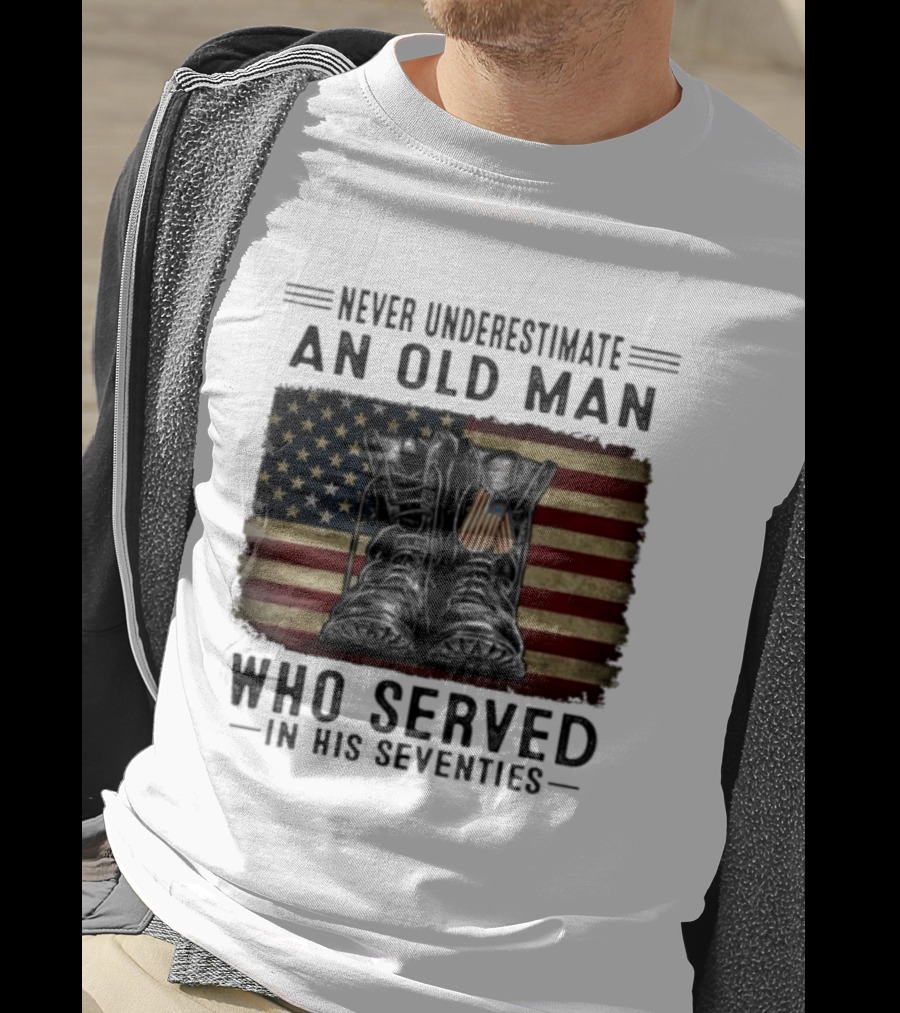 Never Underestimate An Old Man Who Served In His Seventies American Flag Boots T-Shirt