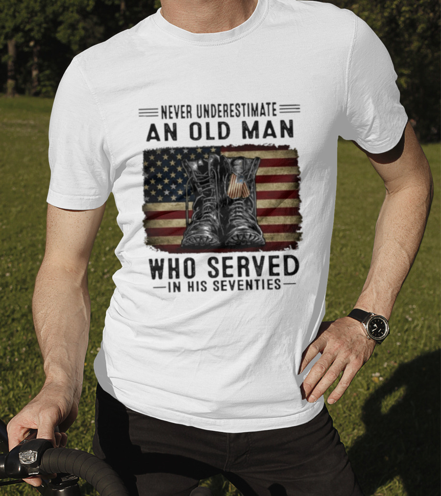 Never Underestimate An Old Man Who Served In His Seventies American Flag Boots T-Shirt