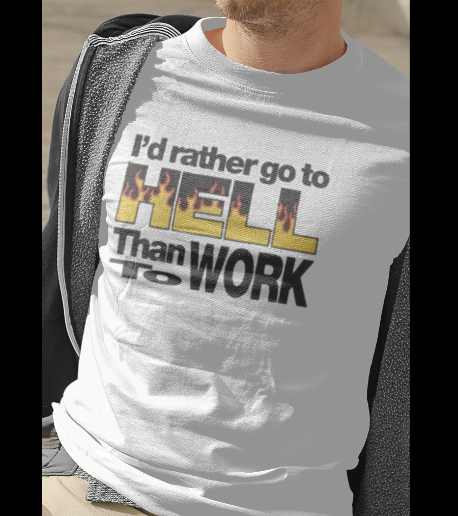 New York Sunshine I'd Rather Go To Hell Than To Work Flame T-Shirt