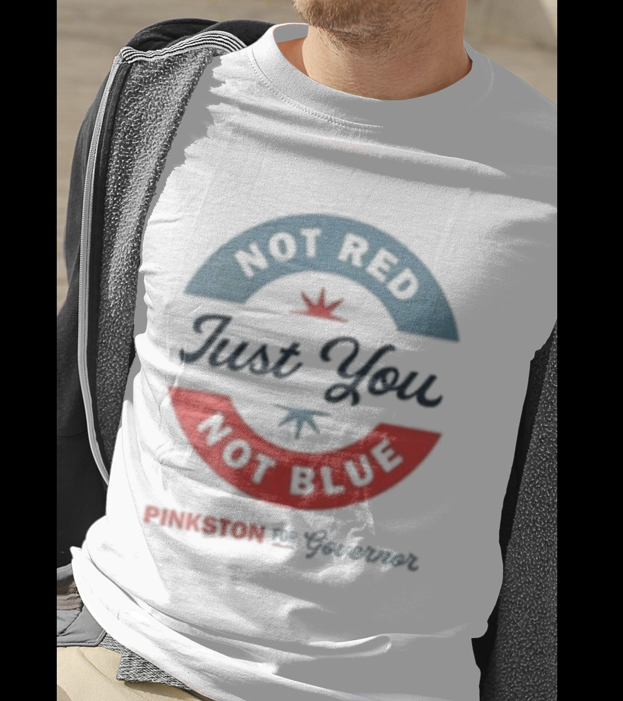 Not Red Just You Not Blue Pinkston For Governor T-Shirt
