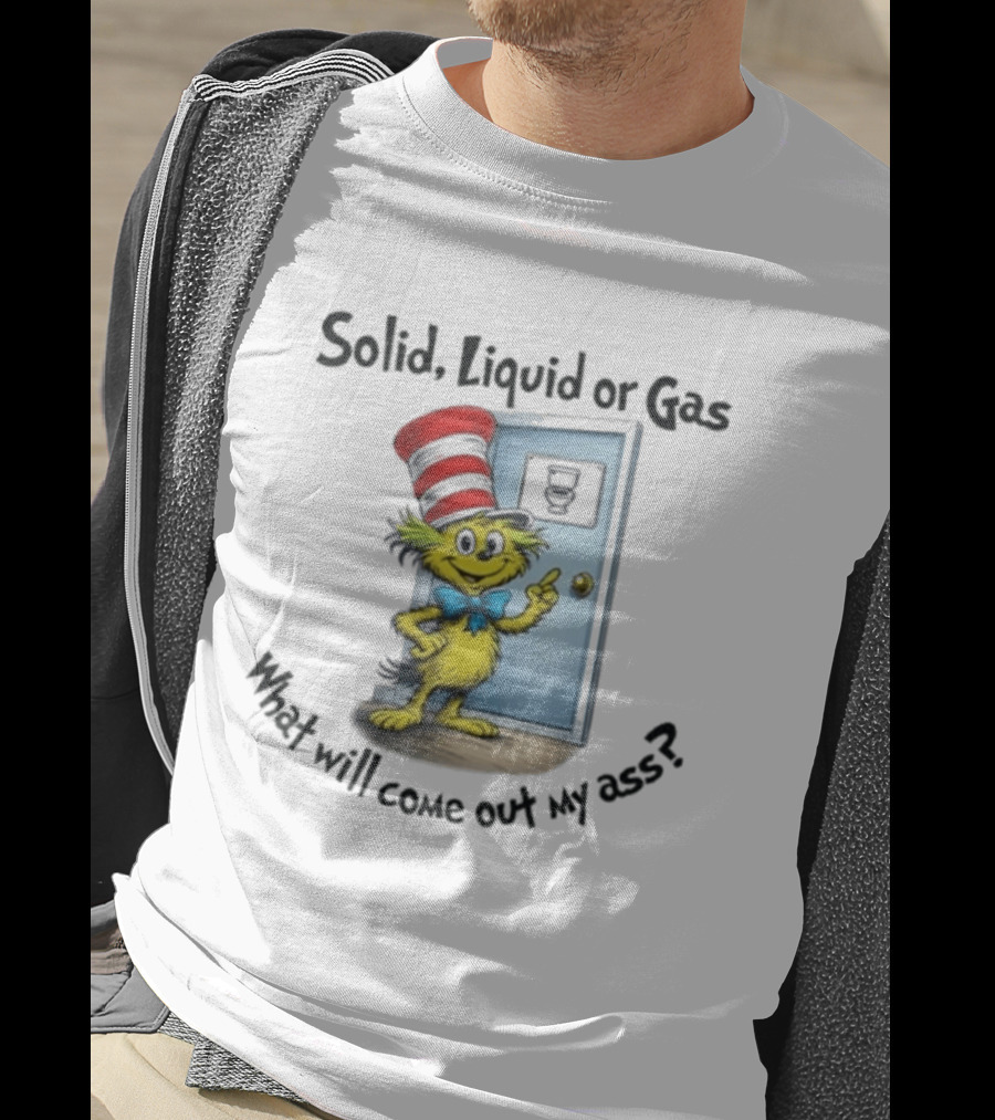 Solid Liquid Or Gas What Will Come Out Of My Ass Cat Hat Door Image T-Shirt
