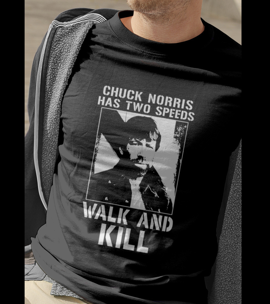 Chuck Norris Has Two Speeds Walk And Kill T-Shirt