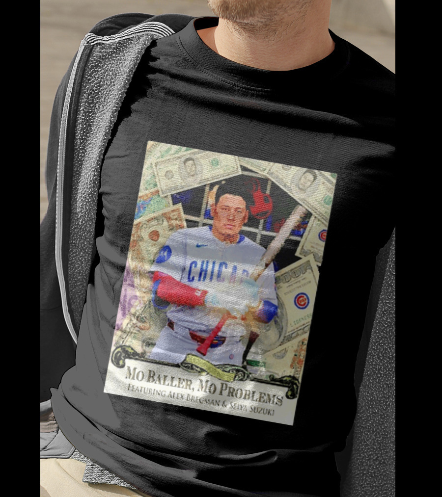 Mo Baller Mo Problems Chicago Cubs Featuring Alex Bregman Seiya Suzuki Moisés Ballesteros T-Shirt