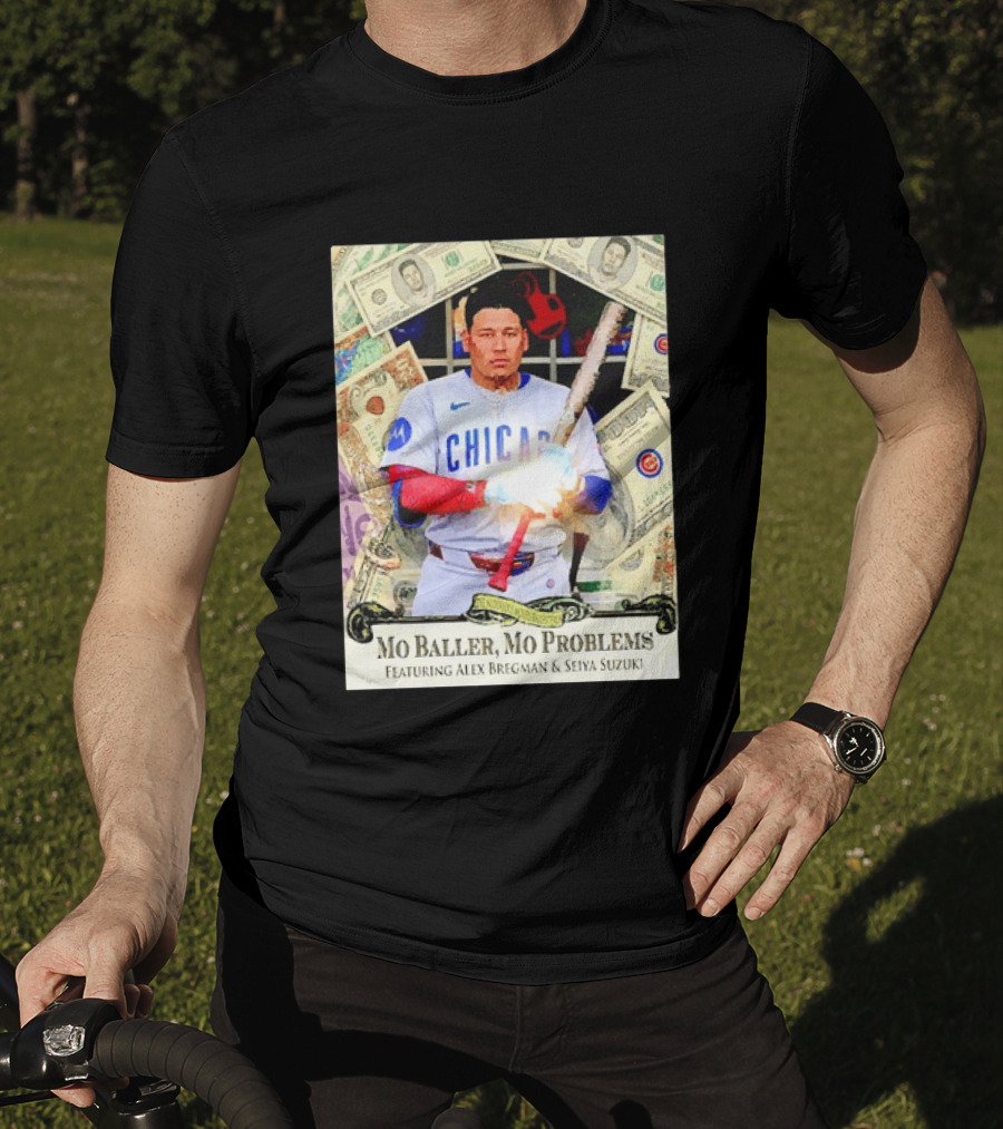 Mo Baller Mo Problems Chicago Cubs Featuring Alex Bregman Seiya Suzuki Moisés Ballesteros T-Shirt