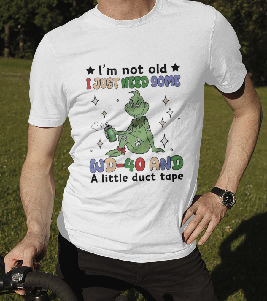 Grinch I'm Not Old I Just Need Some WD 40 And A Little Duct Tape T-Shirt
