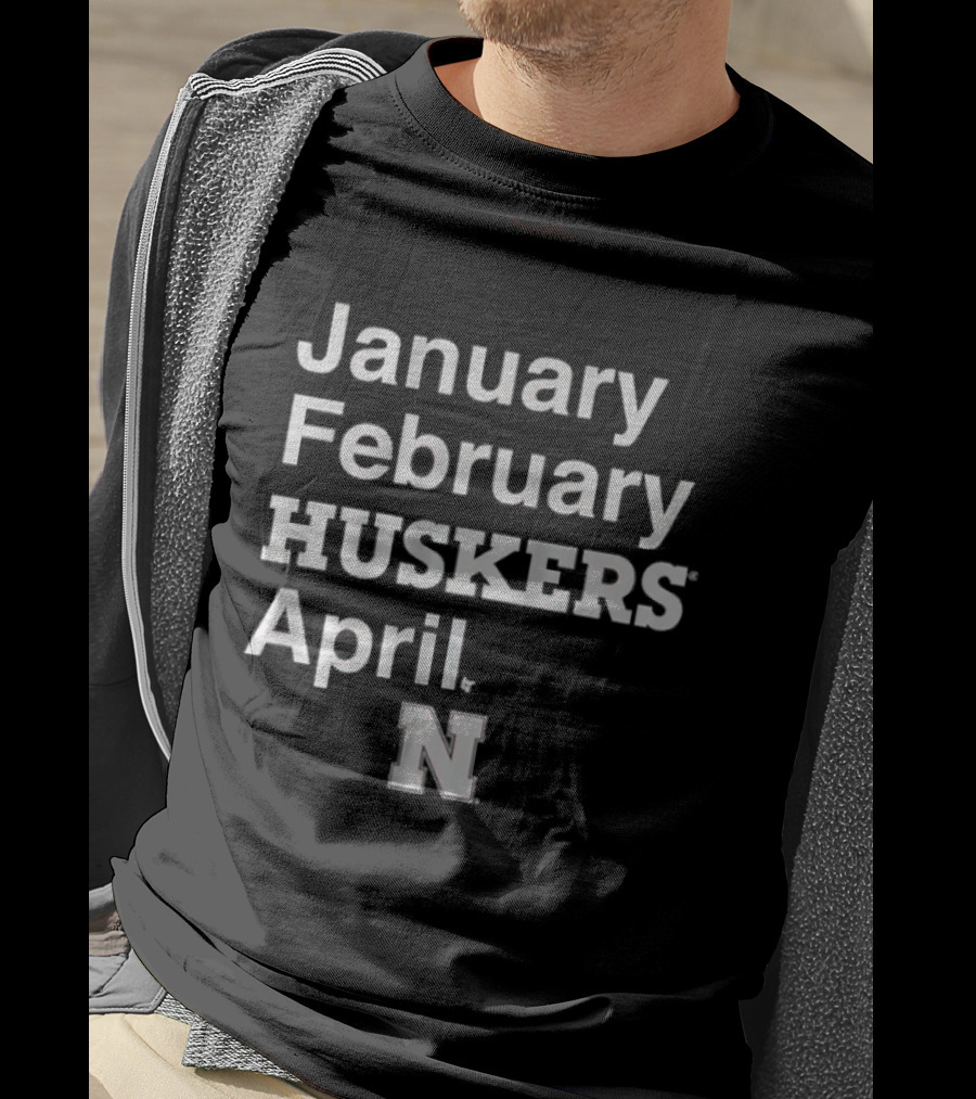 January February HUSKERS April Nebraska N T-Shirt