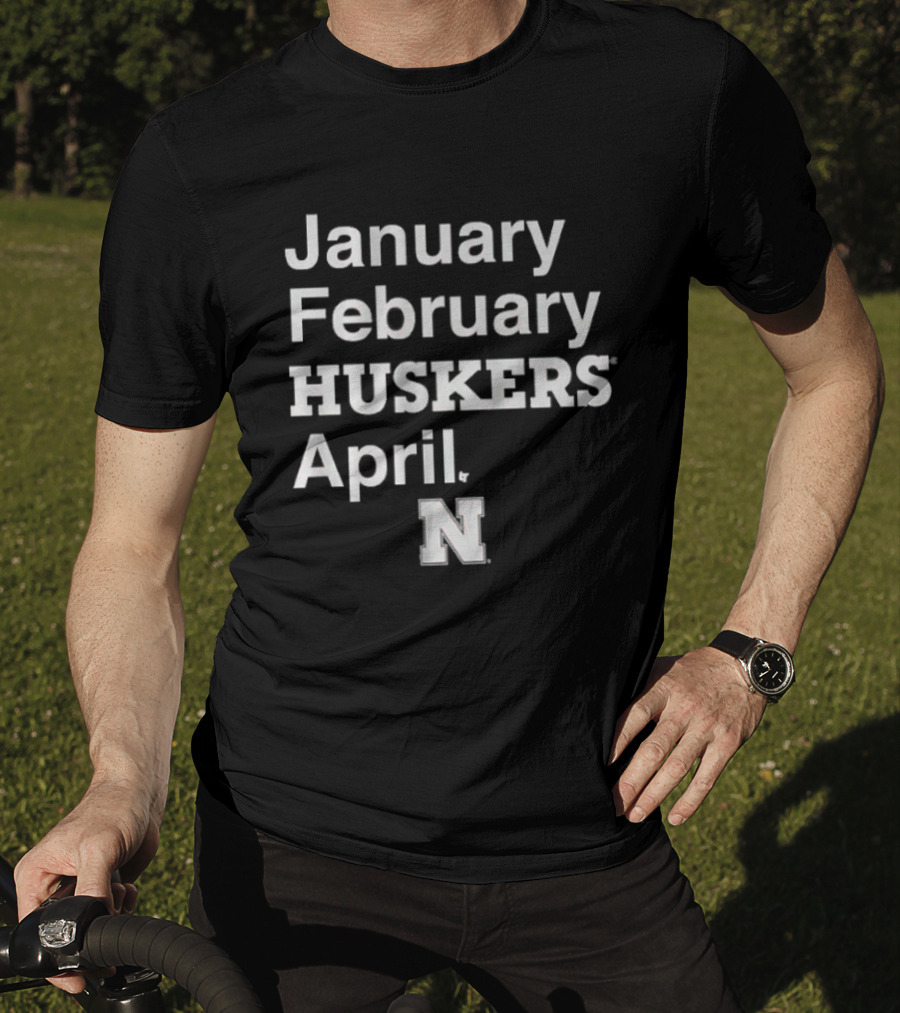 January February HUSKERS April Nebraska N T-Shirt