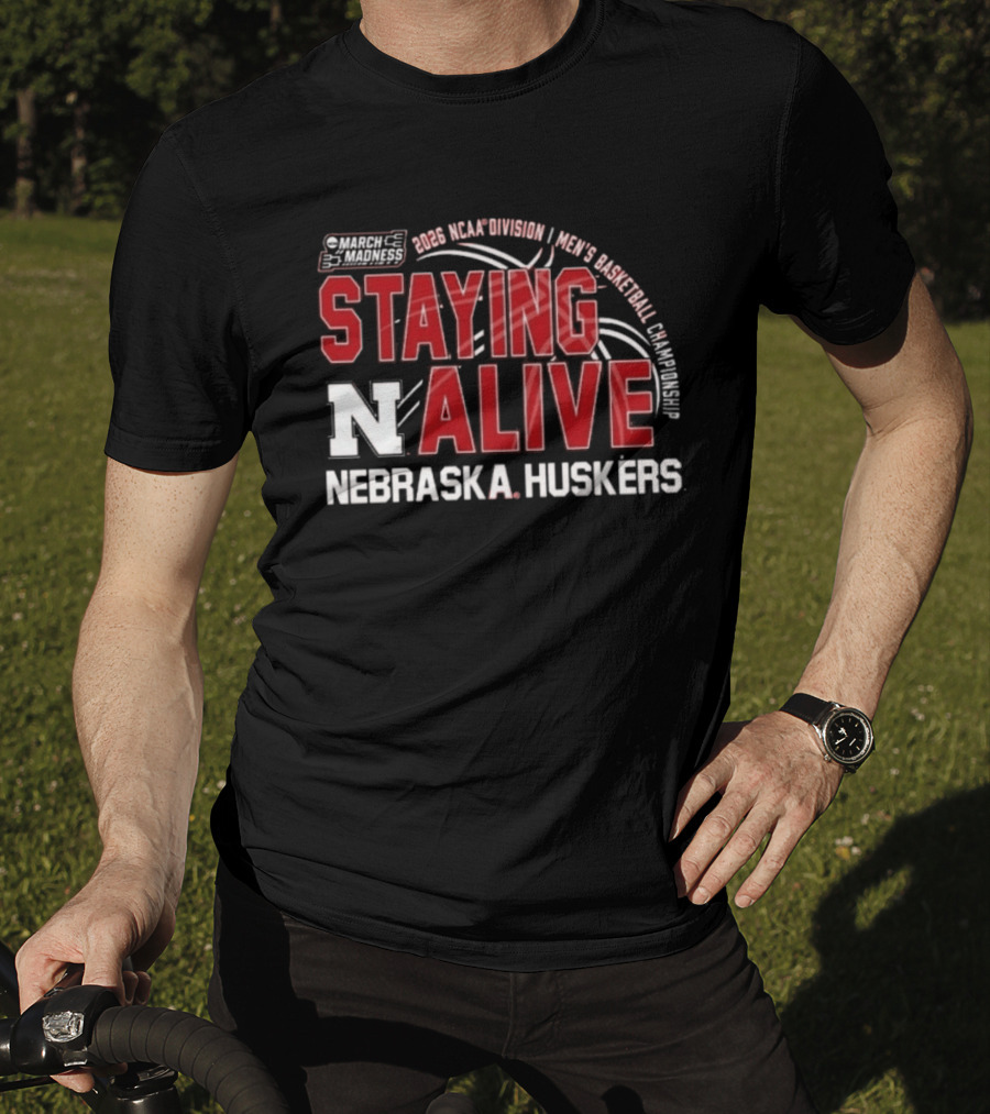 March Madness 2026 NCAA Division I Nebraska Huskers Men's Basketball Staying Alive T-Shirt