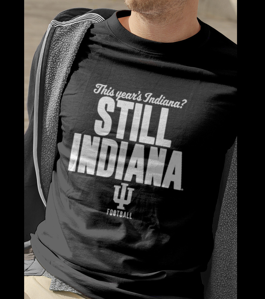 This Year's Indiana Still Indiana IU Football T-Shirt