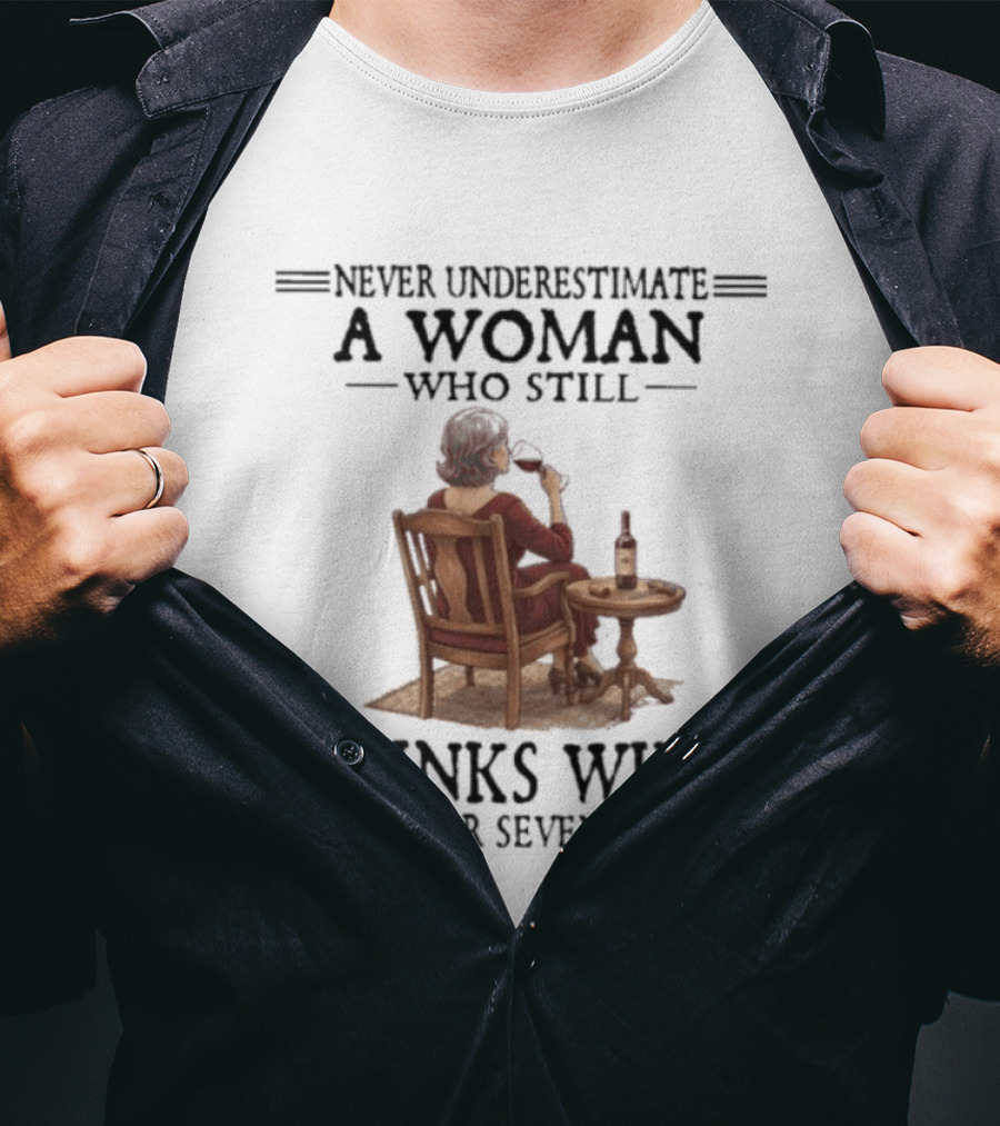 Never Underestimate A Woman Who Still Drinks Wine In Her Seventies T-Shirt
