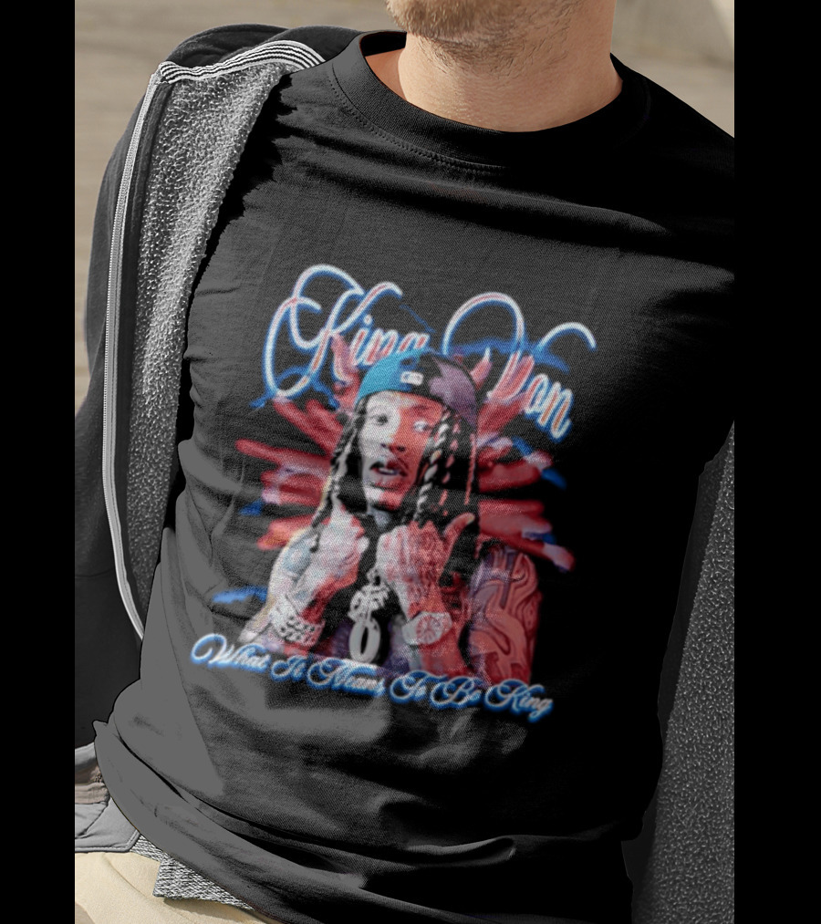 King Von What It Means To Be King T-Shirt
