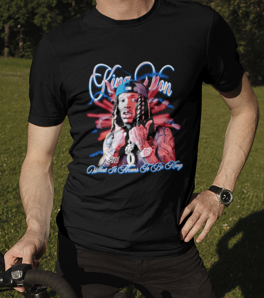 King Von What It Means To Be King T-Shirt