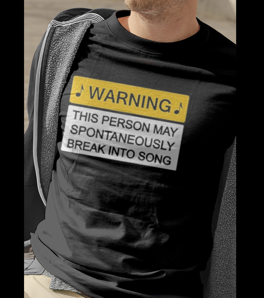 Warning This Person May Spontaneously Break Into Song Musical Humor T-Shirt