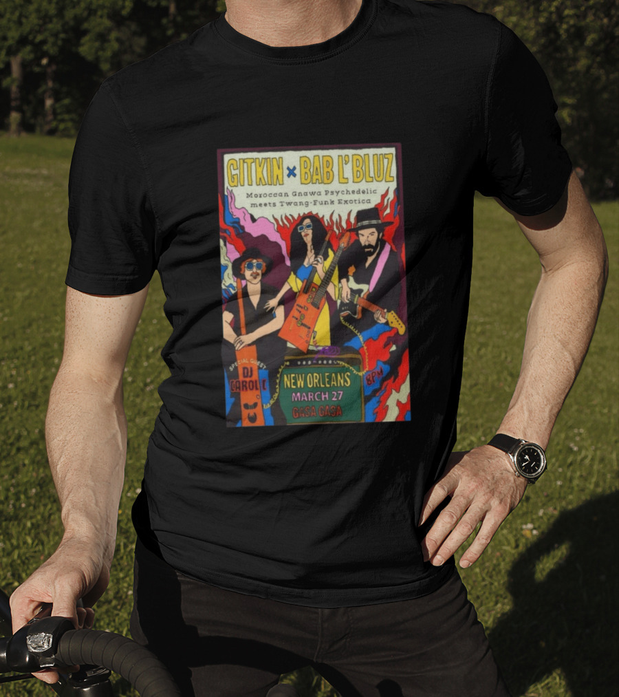 Gitkin Bab L'Bluz Moroccan Gnawa Psychedelic Twang Funk Exotica New Orleans March 27 Gasa Gasa DJ Carole 8PM T-Shirt