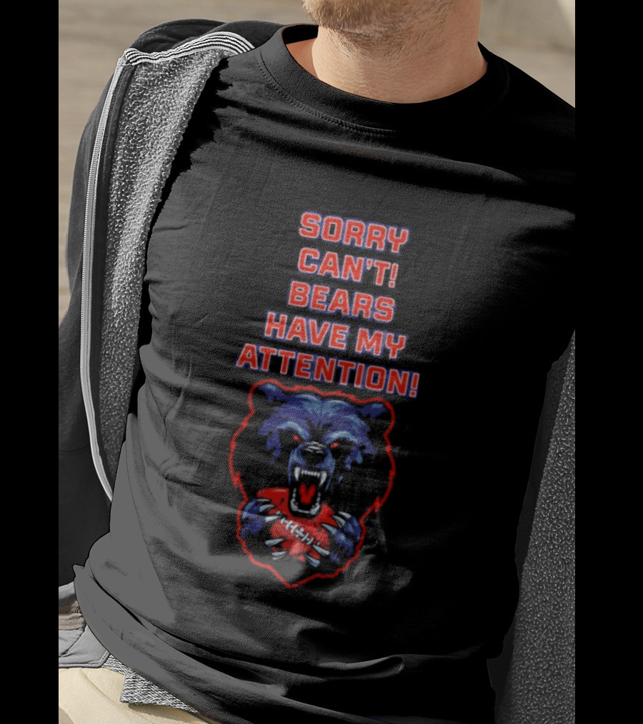 Sorry Can't Bears Have My Attention Football Fan T-Shirt