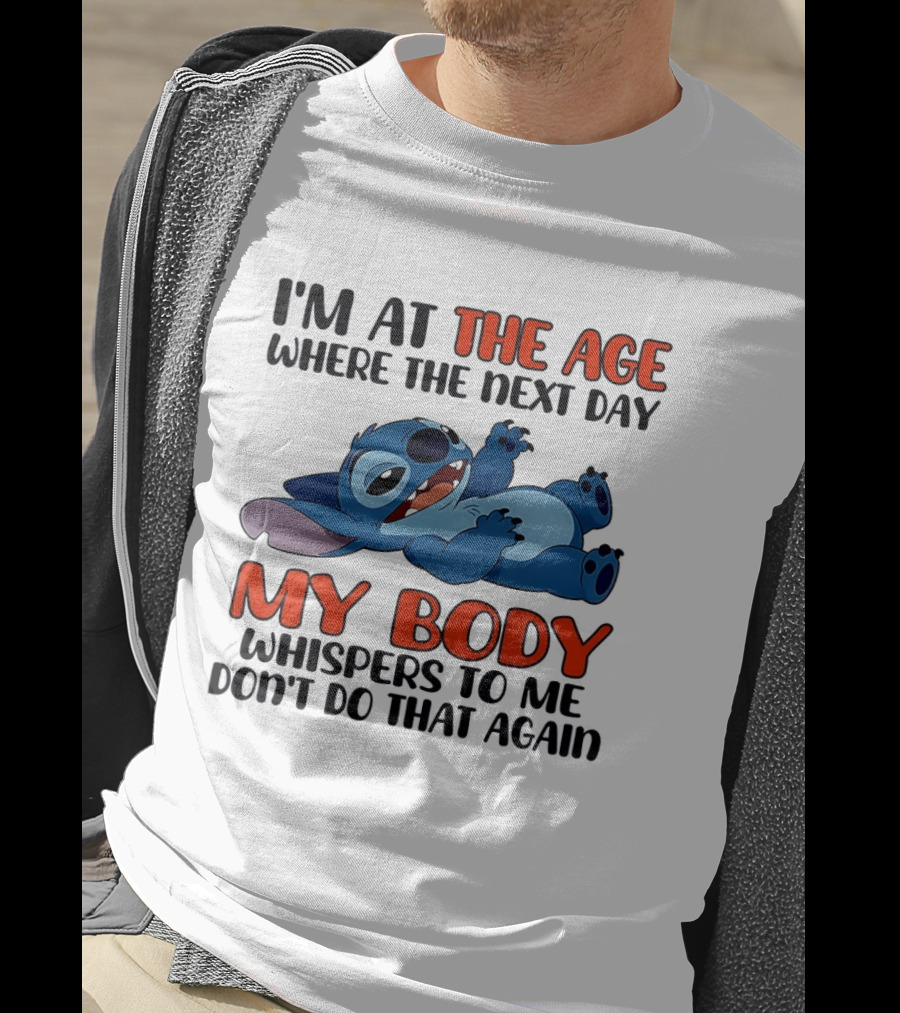 I'm At The Age Where The Next Day My Body Whispers Don't Do That Again Stitch T-Shirt