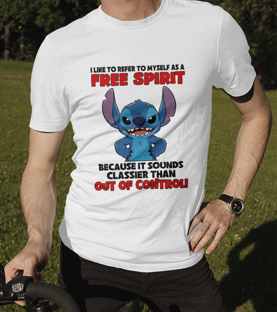 Stitch I Like To Refer To Myself As A Free Spirit Because It Sounds Classier Than Out Of Control T-Shirt
